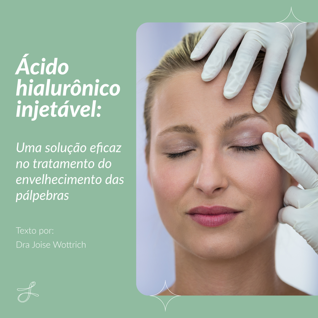 Ácido hialurônico injetável: uma solução eficaz no tratamento do envelhecimento das pálpebras