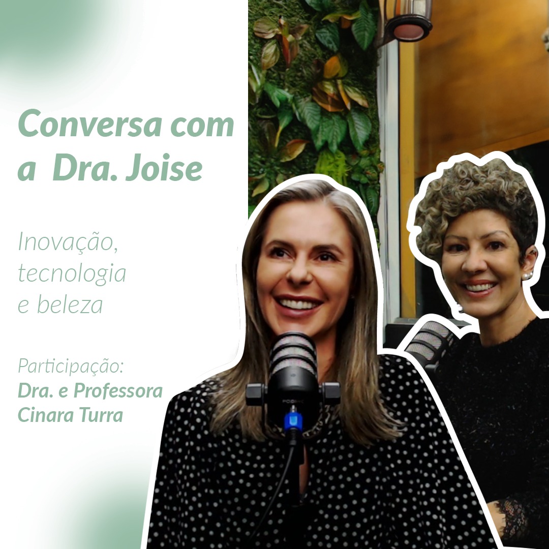Conversa com Dra.Joise | Inovação, tecnologia e beleza